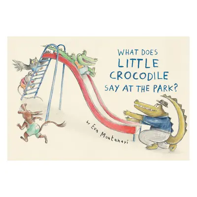 "What Does Little Crocodile Say at the Park?" - "" ("Montanari Eva")(Pevná vazba)