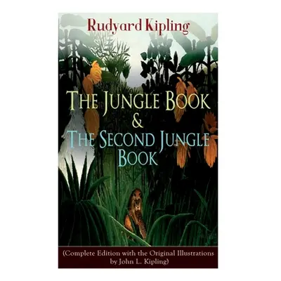 "The Jungle Book & The Second Jungle Book: (Complete Edition with the Original Illustrations by 