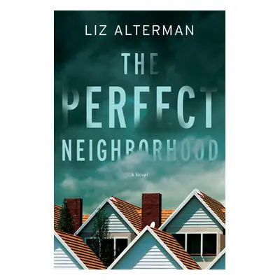 "The Perfect Neighborhood" - "" ("Alterman Liz")(Pevná vazba)