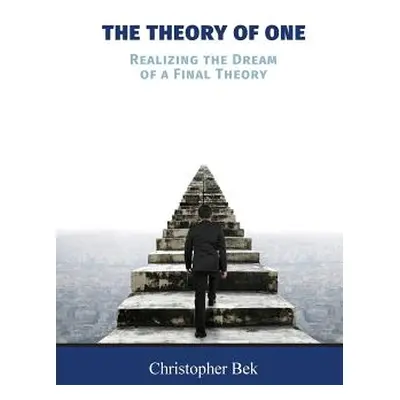 "The Theory of One: Realizing the Dream of a Final Theory" - "" ("Bek Christopher")(Paperback)