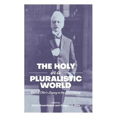 "The Holy in a Pluralistic World: Rudolf Otto's Legacy in the 21st Century" - "" ("Rosenhagen Ul