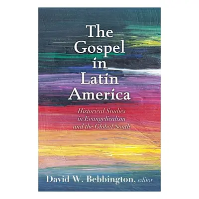 "The Gospel in Latin America: Historical Studies in Evangelicalism and the Global South" - "" ("