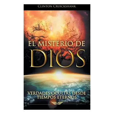 "El Misterio De Dios: Verdades Ocultas Desde Tiempos Eternos" - "" ("Cruickshank Clinton")(Pevná