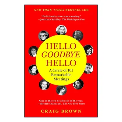 "Hello Goodbye Hello: A Circle of 101 Remarkable Meetings" - "" ("Brown Craig")(Paperback)