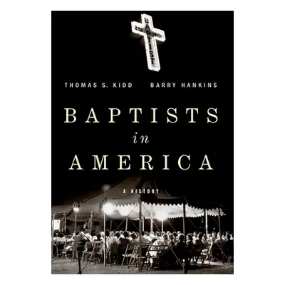 "Baptists in America: A History" - "" ("Kidd Thomas S.")(Paperback)