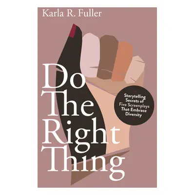 "Do the Write Thing!: Five Screenplays That Embrace Diversity" - "" ("Fuller Karla Rae")(Paperba