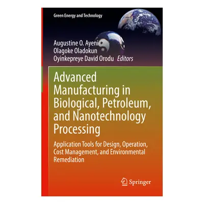 "Advanced Manufacturing in Biological, Petroleum, and Nanotechnology Processing: Application Too