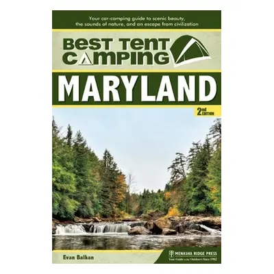 "Best Tent Camping: Maryland: Your Car-Camping Guide to Scenic Beauty, the Sounds of Nature, and