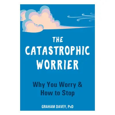 "The Catastrophic Worrier: Why You Worry and How to Stop" - "" ("Davey Graham")(Paperback)