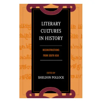 "Literary Cultures in History: Reconstructions from South Asia" - "" ("Pollock Sheldon")(Pevná v