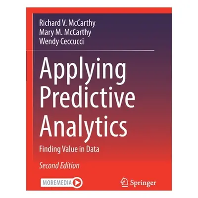 "Applying Predictive Analytics: Finding Value in Data" - "" ("McCarthy Richard V.")(Paperback)