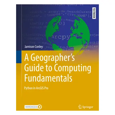 "A Geographer's Guide to Computing Fundamentals: Python in Arcgis Pro" - "" ("Conley Jamison")(P