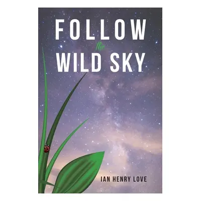 "Follow The Wild Sky" - "" ("Love Ian Henry")(Paperback)