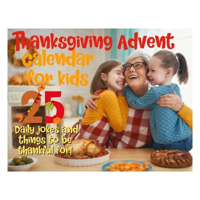 "Thanksgiving advent calendar book for kids: Countdown to Thanksgiving with jokes and one thankf