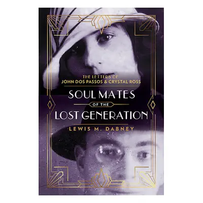 "Soul Mates of the Lost Generation: The Letters of John DOS Passos and Crystal Ross" - "" ("Dabn