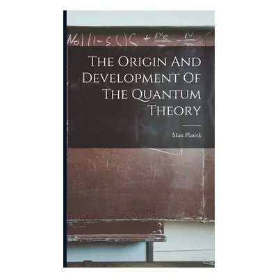 "The Origin And Development Of The Quantum Theory" - "" ("Planck Max")(Pevná vazba)