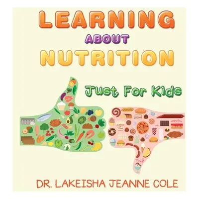 "Learning About Nutrition: Just for Kids" - "" ("Cole Lakeisha Jeanne")(Paperback)