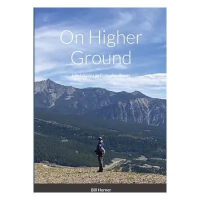 "On Higher Ground: Life Lessons in Daily Living" - "" ("Horner Bill")(Paperback)