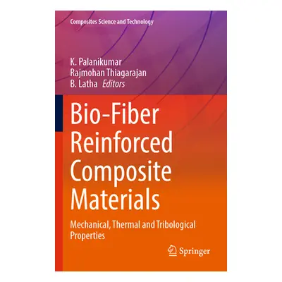 "Bio-Fiber Reinforced Composite Materials: Mechanical, Thermal and Tribological Properties" - ""