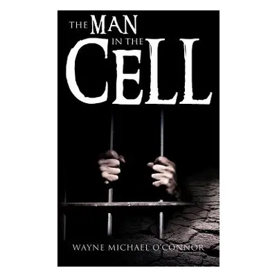 "The Man in the Cell" - "" ("O'Connor Wayne Michael")(Pevná vazba)