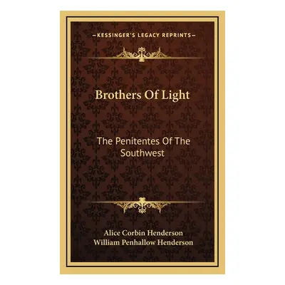 "Brothers of Light: The Penitentes of the Southwest" - "" ("Henderson Alice Corbin")(Pevná vazba