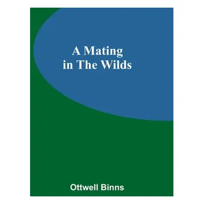 "A Mating in the Wilds" - "" ("Binns Ottwell")(Paperback)