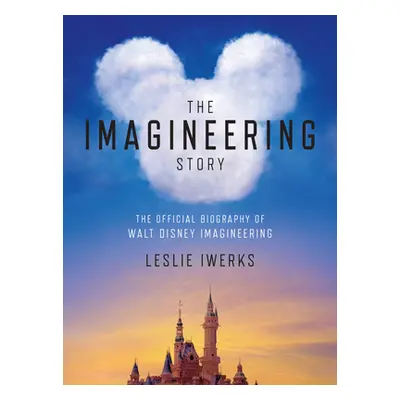 "The Imagineering Story: The Official Biography of Walt Disney Imagineering" - "" ("Iwerks Lesli