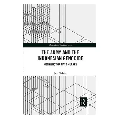 "The Army and the Indonesian Genocide: Mechanics of Mass Murder" - "" ("Melvin Jess")(Paperback)