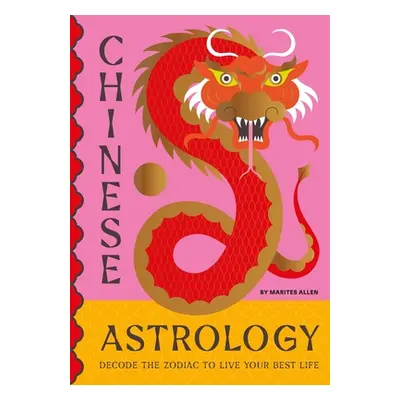 "Chinese Astrology" - "Decode the Zodiac to Live Your Best Life" ("Allen Marites")(Pevná vazba)