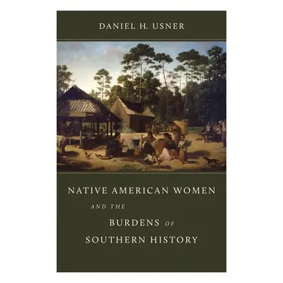 "Native American Women and the Burdens of Southern History" - "" ("Usner Daniel H.")(Pevná vazba