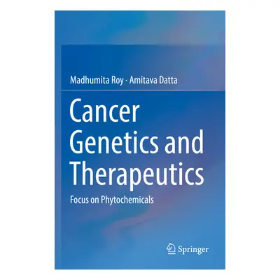 "Cancer Genetics and Therapeutics: Focus on Phytochemicals" - "" ("Roy Madhumita")(Paperback)