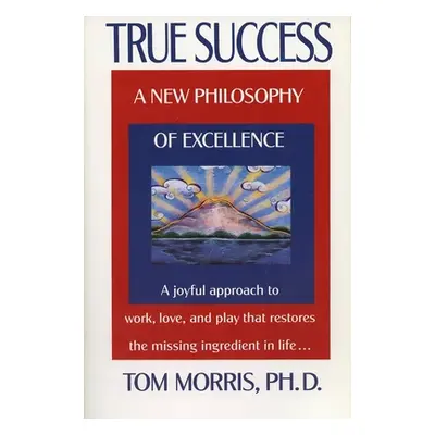 "True Success: A New Philosophy of Excellence" - "" ("Morris Tom")(Paperback)