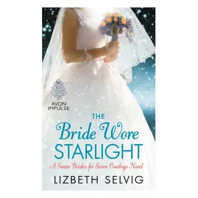 "The Bride Wore Starlight: A Seven Brides for Seven Cowboys Novel" - "" ("Selvig Lizbeth")(Mass 