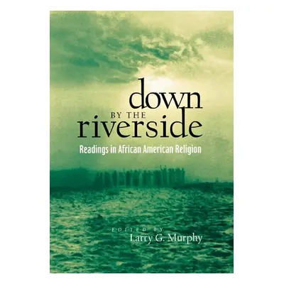 "Down by the Riverside: Readings in African American Religion" - "" ("Murphy Larry")(Paperback)