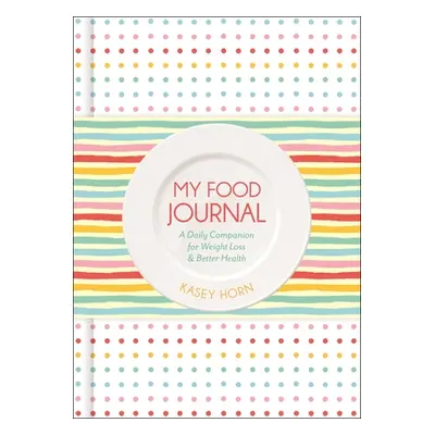 "My Food Journal: A Daily Companion for Weight Loss & Better Health" - "" ("Horn Kasey")(Paperba