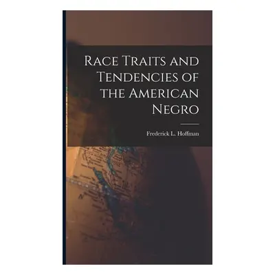 "Race Traits and Tendencies of the American Negro" - "" ("Hoffman Frederick L. 1865-1946")(Pevná