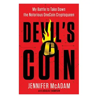 "Devil's Coin" - "My Battle to Take Down the Notorious OneCoin Cryptoqueen" ("McAdam Jennifer")(