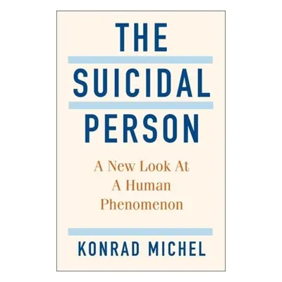 "The Suicidal Person: A New Look at a Human Phenomenon" - "" ("Michel Konrad")(Pevná vazba)