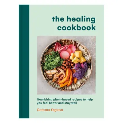 "Healing Cookbook" - "Nourishing plant-based recipes to help you feel better and stay well" ("Og