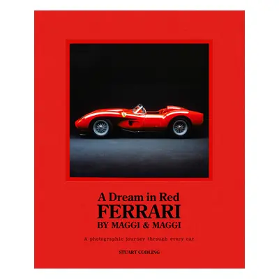 "Dream in Red - Ferrari by Maggi & Maggi: A Photographic Journey Through the Finest Cars Ever Ma