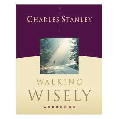 "Walking Wisely Workbook: Real Life Solutions for Everyday Situations" - "" ("Stanley Charles F.