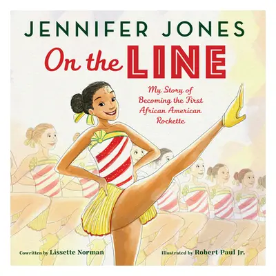 "On the Line: My Story of Becoming the First African American Rockette" - "" ("Jones Jennifer")(