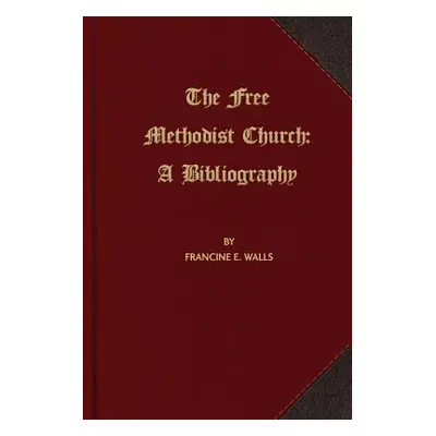 "The Free Methodist Church: A Bibliography" - "" ("Walls Francine E.")(Paperback)