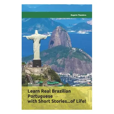 "Learn Real Brazilian Portuguese with Short Stories...of Life!: Mini biographies of worldwide fa