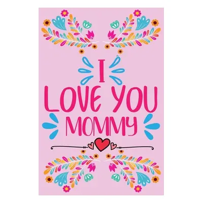 "I love you, Mommy - Prompted fill in the blank, quotes and flowers coloring" - "" ("B. S. Steph