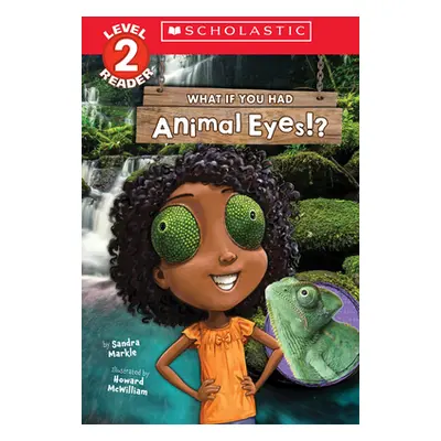 "What If You Had Animal Eyes!? (Scholastic Reader, Level 2)" - "" ("Markle Sandra")(Paperback)