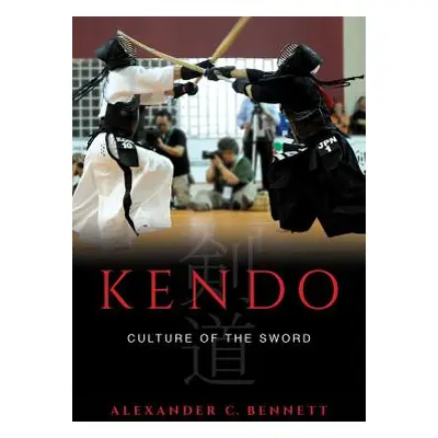 "Kendo: Culture of the Sword" - "" ("Bennett Alexander C.")(Pevná vazba)