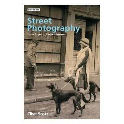 "Street Photography: From Brassai to Cartier-Bresson" - "" ("Scott Clive")(Paperback)