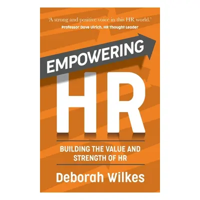 "Empowering HR: Building the Value and Strength of HR" - "" ("Wilkes Deborah")(Paperback)