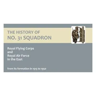 "History of No.31 Squadron Royal Flying Corps and Royal Air Force in the East from Its Formation